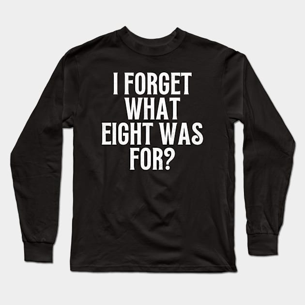 I forget what eight was for, violent femmes Long Sleeve T-Shirt by Funny sayings